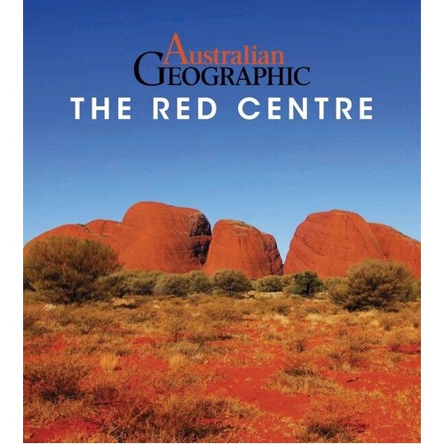 Australian Geographic : The Red Centre